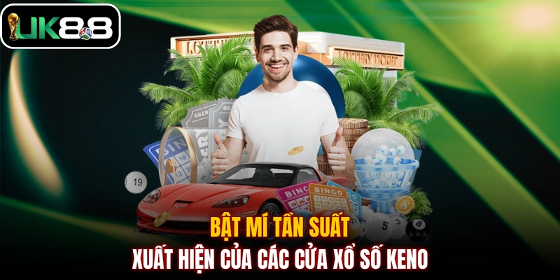 Bật mí tần suất xuất hiện của các cửa xổ số KENO