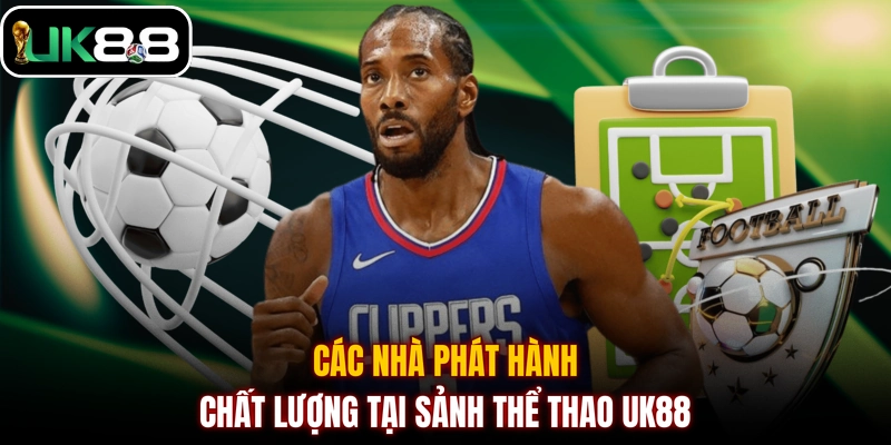 Các nhà phát hành chất lượng tại sảnh thể thao UK88
