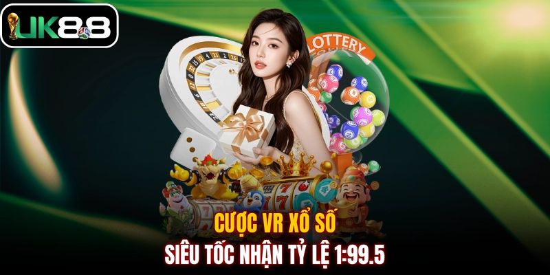 Cược VR xổ số siêu tốc nhận tỷ lệ 1:99.5