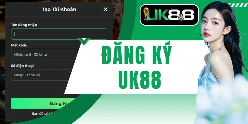 Đăng Ký UK88 Hướng Dẫn Tạo Tài Khoản Nhanh Trong 1 Phút