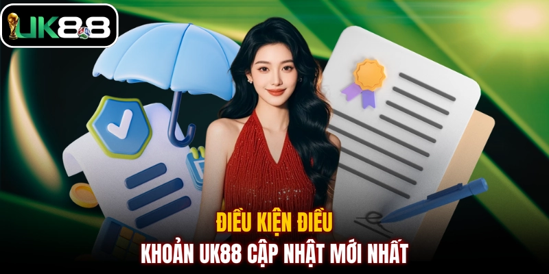 Điều kiện điều khoản UK88 cập nhật mới nhất