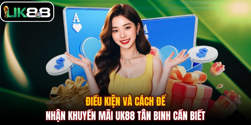 Điều kiện và cách để nhận khuyến mãi UK88 tân binh cần biết