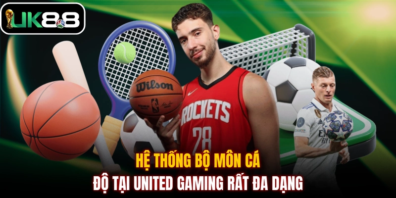 Hệ thống bộ môn cá độ tại United Gaming rất đa dạng