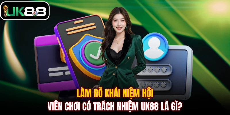 Làm rõ khái niệm hội viên chơi có trách nhiệm UK88 là gì?