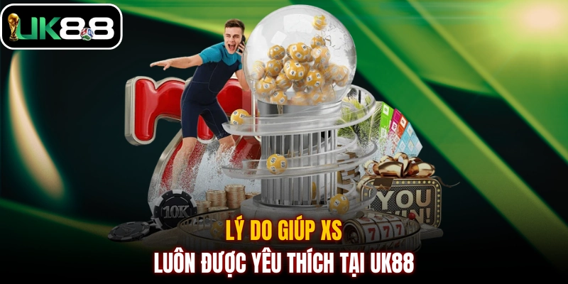 Lý do giúp XS luôn được yêu thích tại UK88