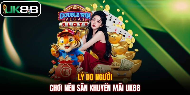 Lý do người chơi nên săn khuyến mãi UK88