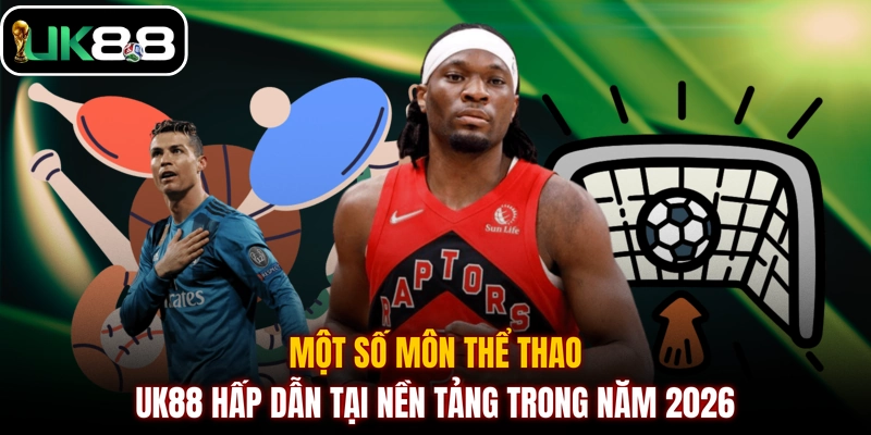 Một số môn thể thao UK88 hấp dẫn tại nền tảng trong năm 2026