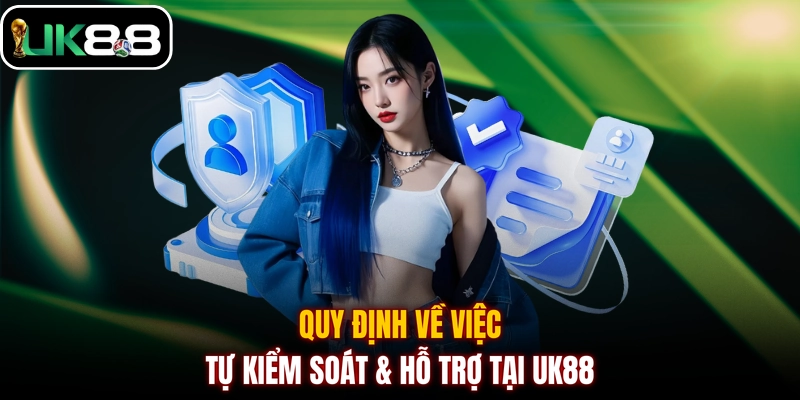 Quy định về việc tự kiểm soát & hỗ trợ tại UK88