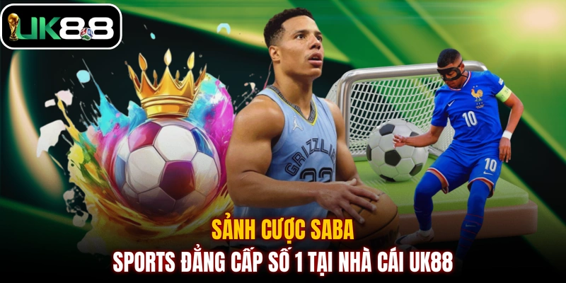 Sảnh cược Saba Sports đẳng cấp số 1 tại nhà cái UK88