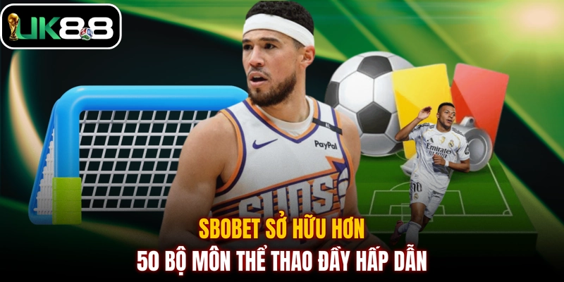SBOBET sở hữu hơn 50 bộ môn thể thao đầy hấp dẫn
