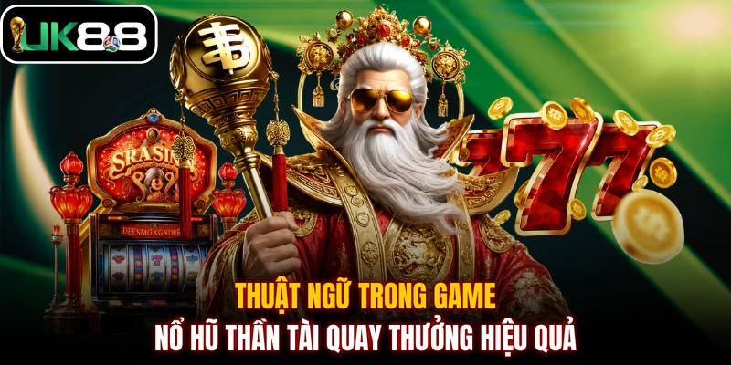 Thuật ngữ trong game nổ hũ Thần Tài quay thưởng hiệu quả