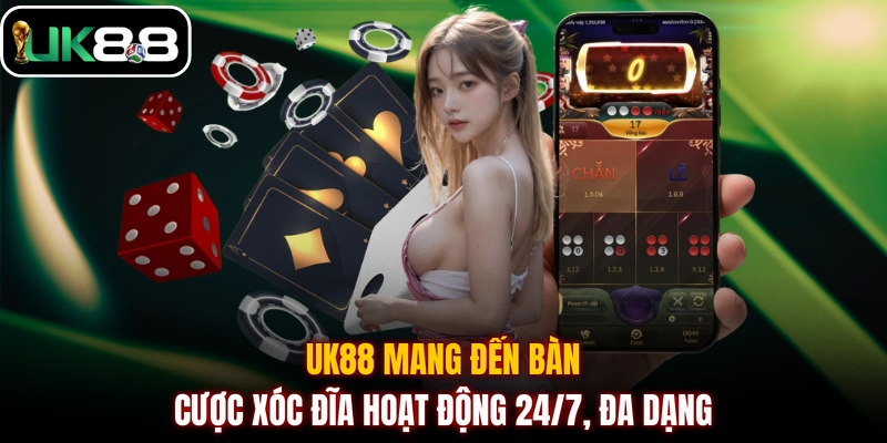 UK88 mang đến bàn cược Xóc Đĩa hoạt động 24/7, đa dạng