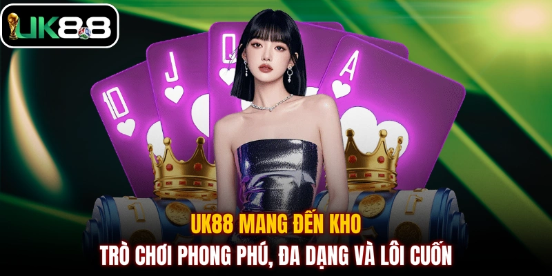 UK88 mang đến kho trò chơi phong phú, đa dạng và lôi cuốn