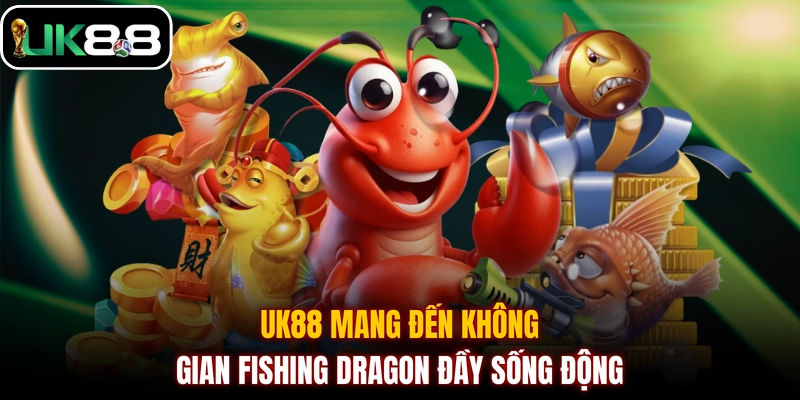 UK88 mang đến không gian Fishing Dragon đầy sống động