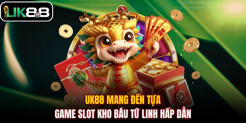 UK88 mang đến tựa game slot Kho Báu Tứ Linh hấp dẫn