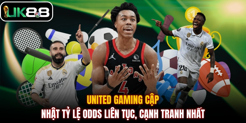 United Gaming cập nhật tỷ lệ odds liên tục, cạnh tranh nhất