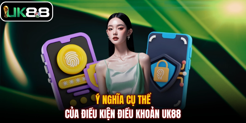 Ý nghĩa cụ thể của điều kiện điều khoản UK88
